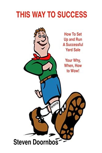 This Way To Success How To Set Up and Run A Successful Yard Sale: Your Why, When, How To Wow