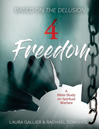 4 Freedom A Bible Study on Spiritual Warfare (based on The Delusion)