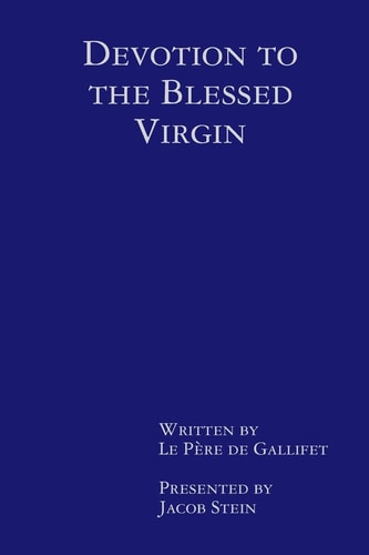 Devotion to the Blessed Virgin By Le Père de Gallifet