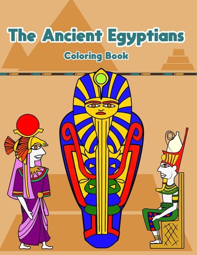 The Ancient Egyptians Fun Activity Coloring Book For Kids And Adult - Egypt Pharaoh Sarcophagus History Culture Stress Relief