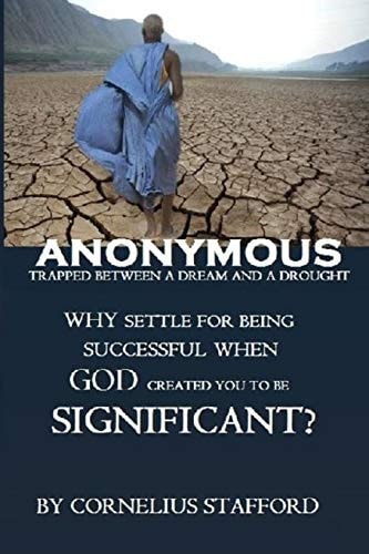 Anonymous Trapped Between a Dream and a Drought Why Settle for Being Successful When God Created You to Be Significant?