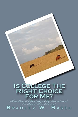 Is College The Right Choice For Me? How Can I Maximize My Investment In Time And Money?