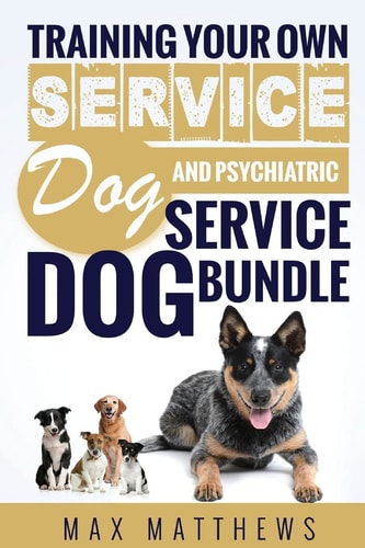 Service Dog Training Your Own Service Dog AND Psychiatric Service Dog BUNDLE!