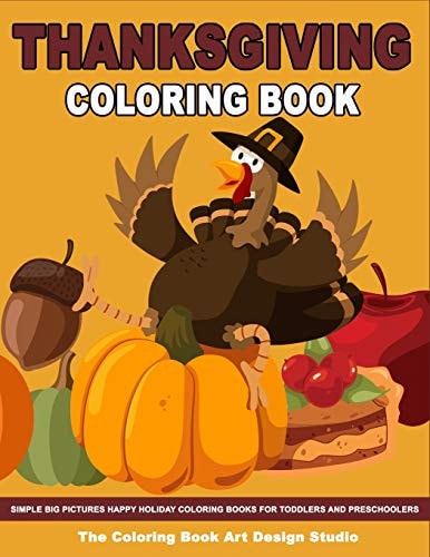 Thanksgiving Coloring Book Thanksgiving Coloring Book for Kids: Simple Big Pictures Happy Holiday Coloring Books for Toddlers and Preschoolers