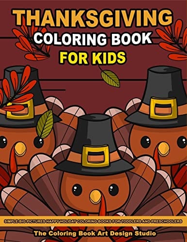 Thanksgiving Coloring Book for Kids Thanksgiving Coloring Pages for Kids: Simple Big Pictures Happy Holiday Coloring Books for Toddlers and Preschoolers