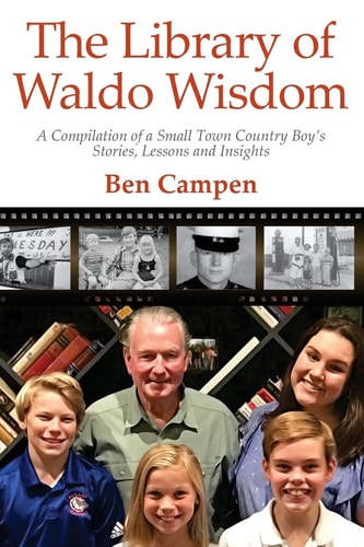 The Library of Waldo Wisdom A Compilation of a Small Town Country Boy's Stories, Lessons and Insights
