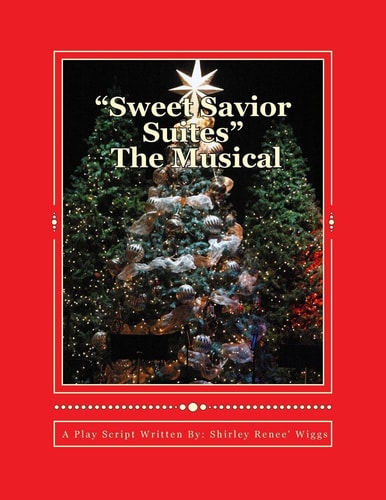 Sweet Savior Suites The Musical A Christmas Play Script for Children and Adults of All Ages