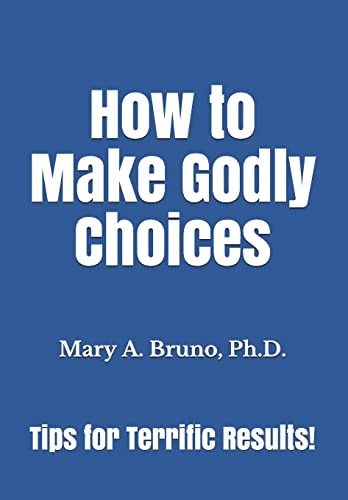 How to Make Godly Choices Tips for Terrific Results!