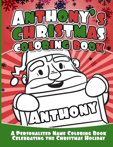 Anthony's Christmas Coloring Book A Personalized Name Coloring Book Celebrating the Christmas Holiday