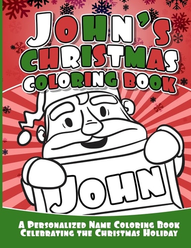 John's Christmas Coloring Book A Personalized Name Coloring Book Celebrating the Christmas Holiday