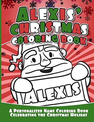 Alexis' Christmas Coloring Book A Personalized Name Coloring Book Celebrating the Christmas Holiday