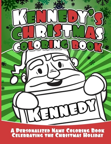 Kennedy's Christmas Coloring Book A Personalized Name Coloring Book Celebrating the Christmas Holiday