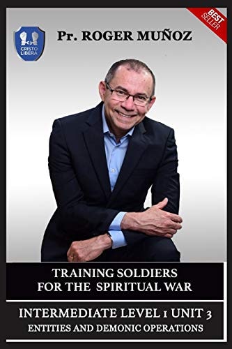 Training Soldiers For Spiritual War. Intermediate Level 1 Unit 3 Entities And Demonic Operations
