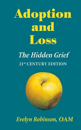 Adoption and Loss The Hidden Grief 21st Century Edition