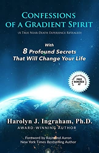 Confessions Of A Gradient Spirit A Near-Death Experience Revealed With 8 Profound Secrets That Will Change Your Life