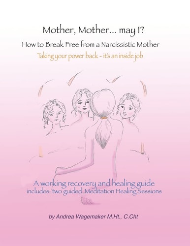 Mother, Mother... May I? How to Break Free from a Narcissistic Mother