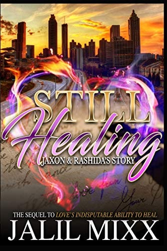Still Healing A Sequel to Love's Indisputable Ability to Heal Jaxon and Rashida's Story