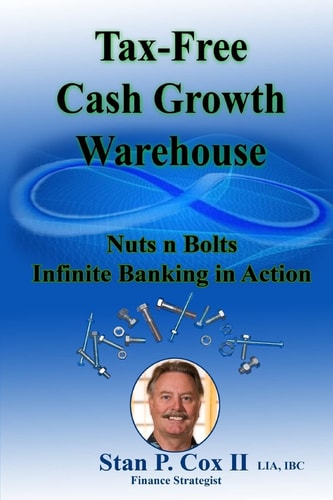 Tax Free Cash Growth Warehouse Nuts N Bolts Infinite Banking in Action