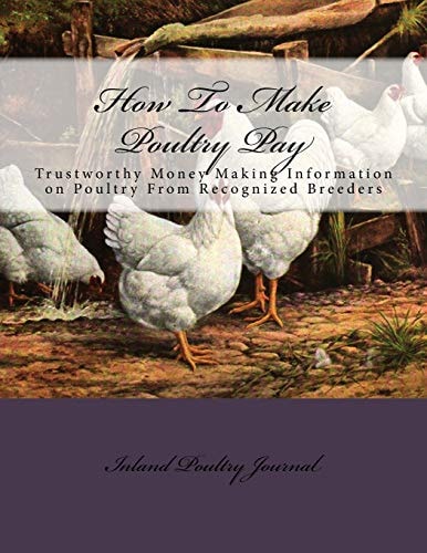 How To Make Poultry Pay Trustworthy Money Making Information on Poultry From Recognized Breeders