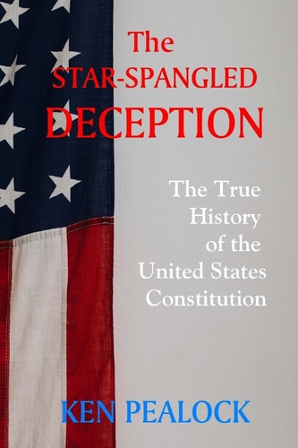 The Star-Spangled Deception The True History of the United States Constitution
