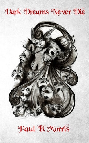 Dark Dreams Never Die A Collection of Dark Poetry & Short Stories
