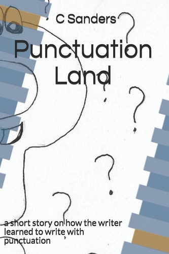 Punctuation Land A Short Story on How the Writer Learned to Write with Punctuation