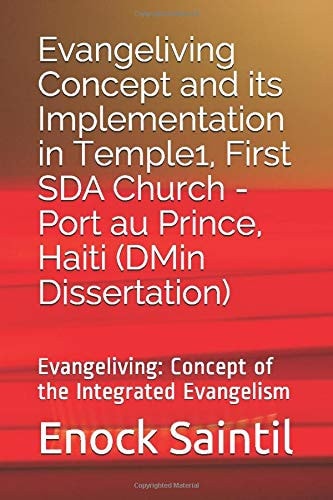 Evangeliving Concept and Its Implementation in the Temple 1, First SDA Church - Port Au Prince, Haiti Evangeliving Concept: a Detailed Study on the Integrated Evangelism