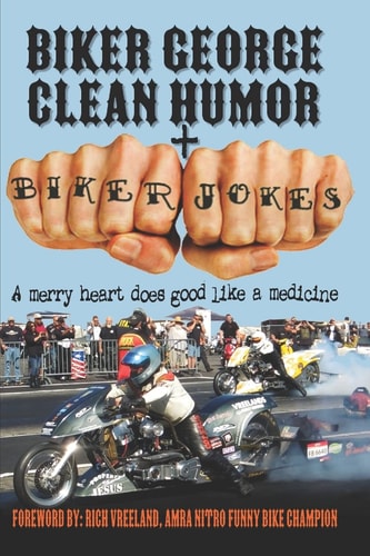 Biker George Clean Humor + Biker Jokes A Merry Heart Does Good Like a Medicine