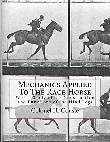 Mechanics Applied To The Race Horse With a Study of the Construction and Functions of the Hind Legs