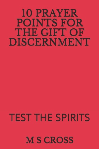 10 Prayer Points for the Gift of Discernment Test the Spirits