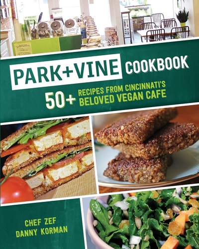 Park + Vine Cookbook 50+ Recipes from Cincinnati's Beloved Vegan Cafe