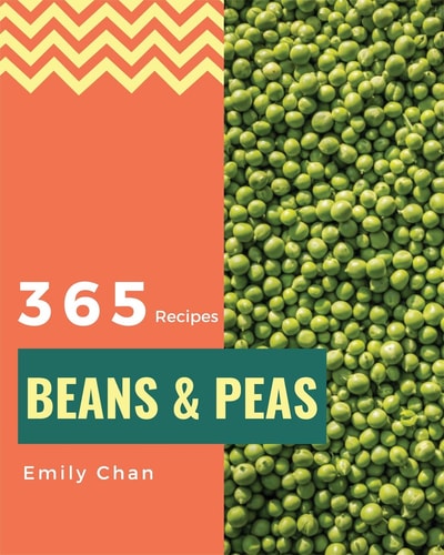 Beans & Peas 365 Enjoy 365 Days with Amazing Beans & Peas Recipes in Your Own Beans & Peas Cookbook! [book 1]