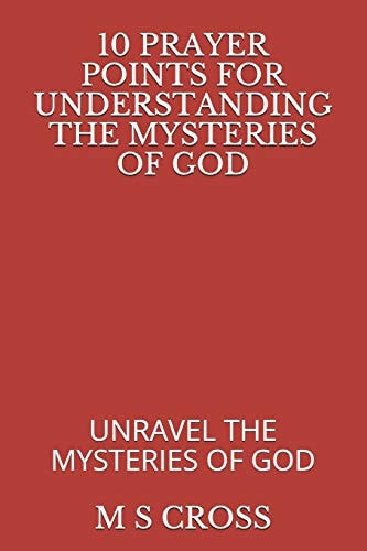 10 Prayer Points for Understanding the Mysteries of God Unravel the Mysteries of God