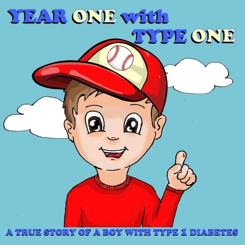 Year One with Type One A True Story of a Boy with Type 1 Diabetes