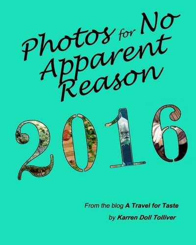 Photos for No Apparent Reason 2016 ... and the Stories Behind Those Unrelated Pictures at the End of Each a Travel for Taste Blog Post