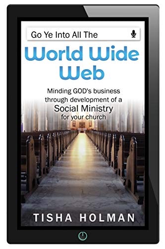 Go Ye Into All the World Wide Web Minding God's Business Through Development of a Social Ministry for Your Church