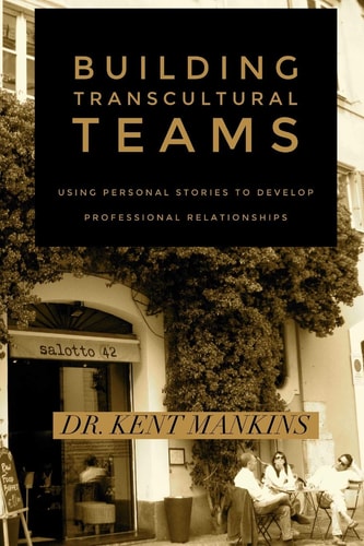 Building Transcultural Teams Using Personal Stories to Build Professional Relationships