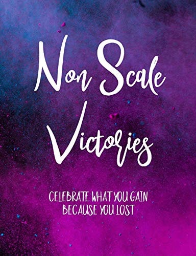 Non Scale Victories Celebrate What You Gain Because You Lost