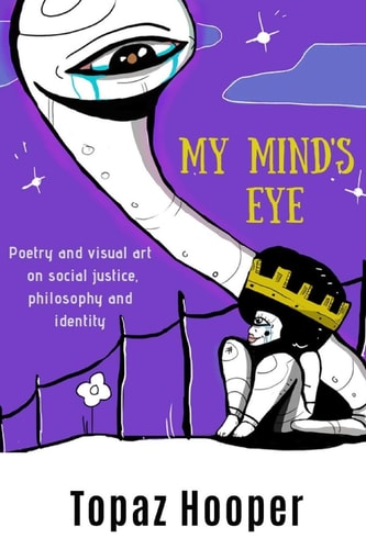 My Mind's Eye Poetry and Visual Art on Social Justice, Philosophy and Identity