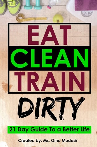 Eat Clean Train Dirty 21 Day Guide To a Better Life