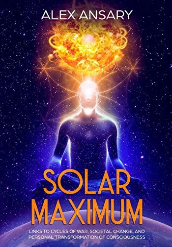 Solar Maximum Links to Cycles of War, Societal Change, and Personal Transformation of Consciousness