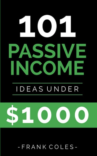 Passive Income Ideas 101 Passive Income Ideas Under $1000