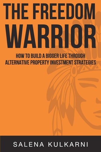 The Freedom Warrior How to Build a Bigger Life Through Alternative Property Investing Strategies