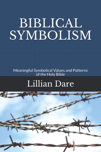 Biblical Symbolism Meaningful Symbolical Values and Patterns of the Holy Bible
