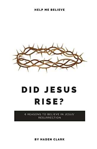 Did Jesus Rise? 6 Reasons to Believe in Jesus' Resurrection