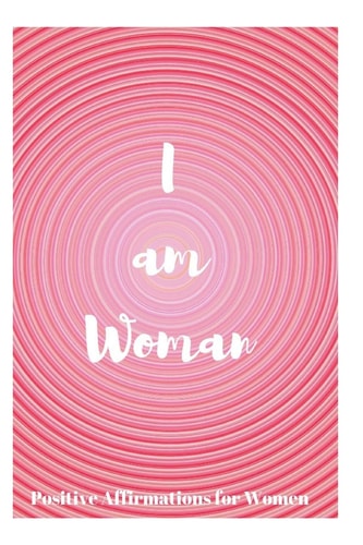 I Am Woman Positive Affirmations for Women