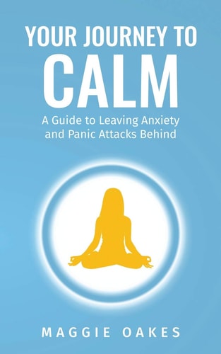 Your Journey to Calm A Guide to Leaving Anxiety and Panic Attacks Behind