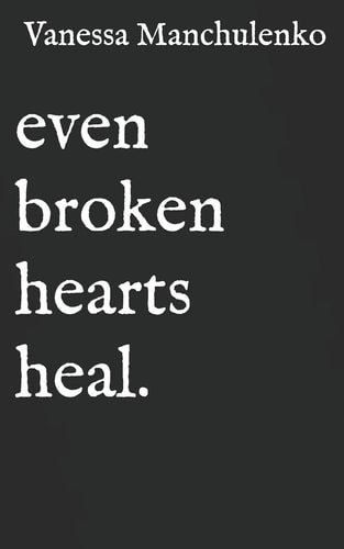 Even Broken Hearts Heal. Collection of Poetry and Quotes