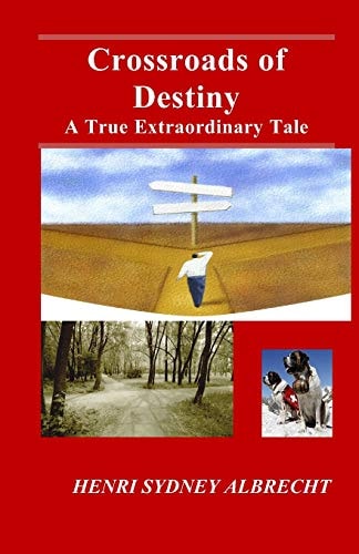 Crossroads of Destiny The Exciting Real Life Story of Five Exemplary Men