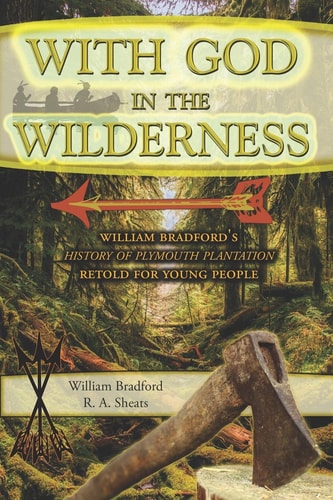 With God in the Wilderness William Bradford's History of Plymouth Plantation Retold for Young People